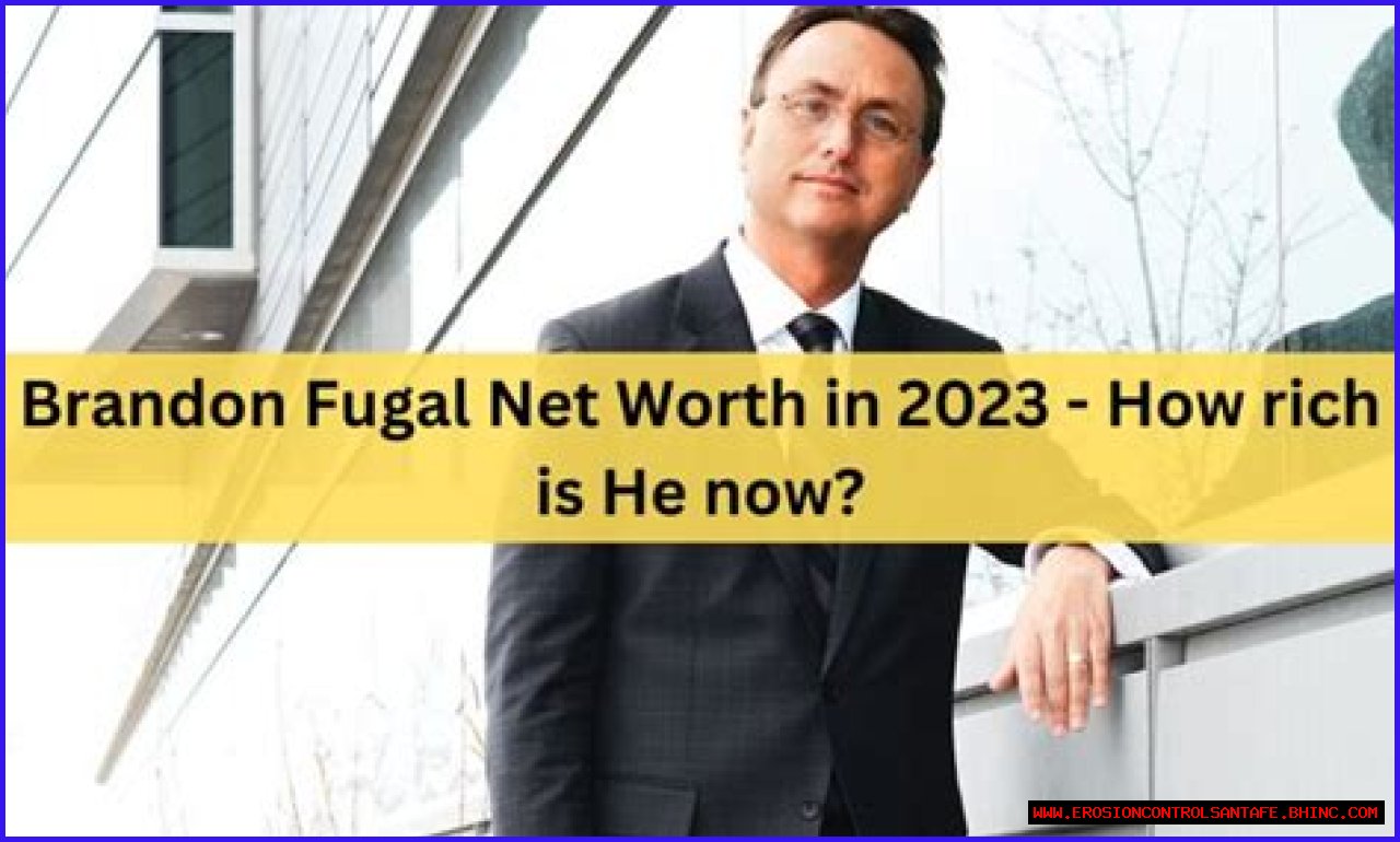 Brandon Fugal Net Worth in 2023 How Rich is He Now?