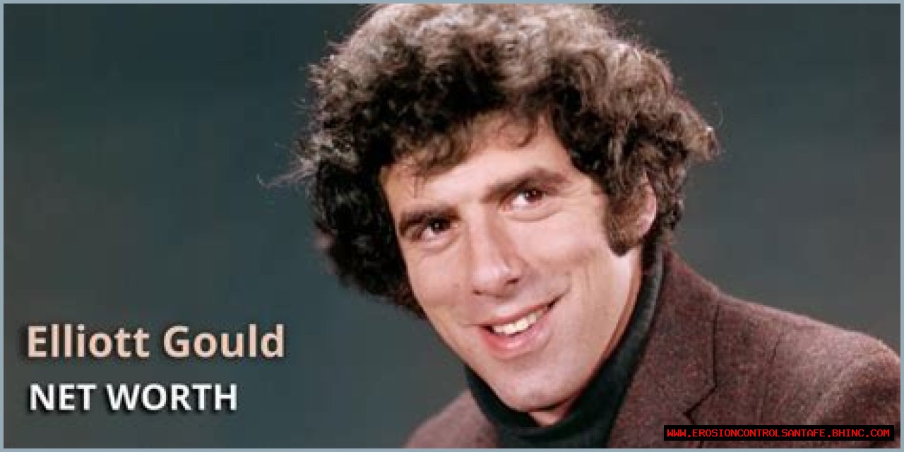 Elliott Gould Net Worth – How Much is Gould Worth?