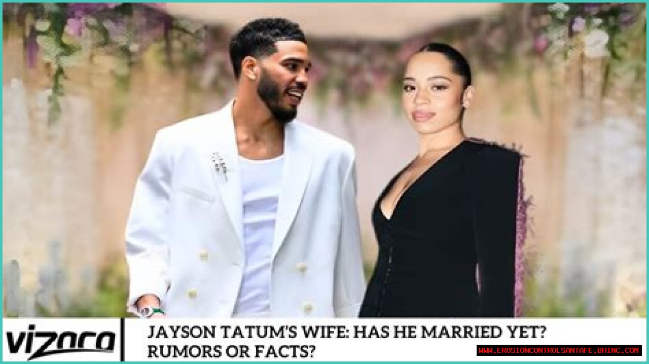 Jayson Tatum’s Wife: Has He Married Yet? Rumors or Facts?
